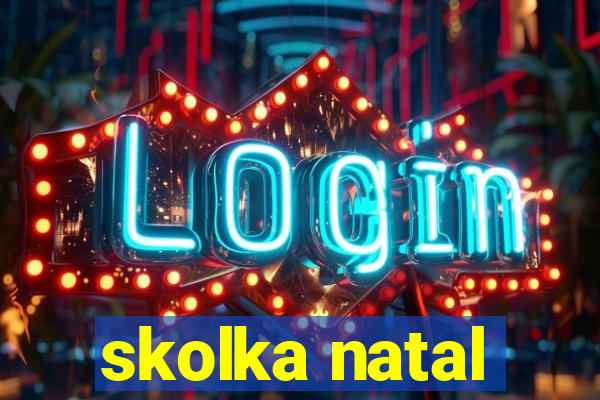 skolka natal